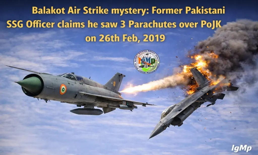 Balakot Air Strike mystery: Former Pakistani SSG Officer claims he saw 3 Parachutes over PoJK on 26th Feb, 2019 2 Balakot Air Strike mystery: Former Pakistani SSG Officer claims he saw 3 Parachutes over PoJK on 26th Feb, 2019