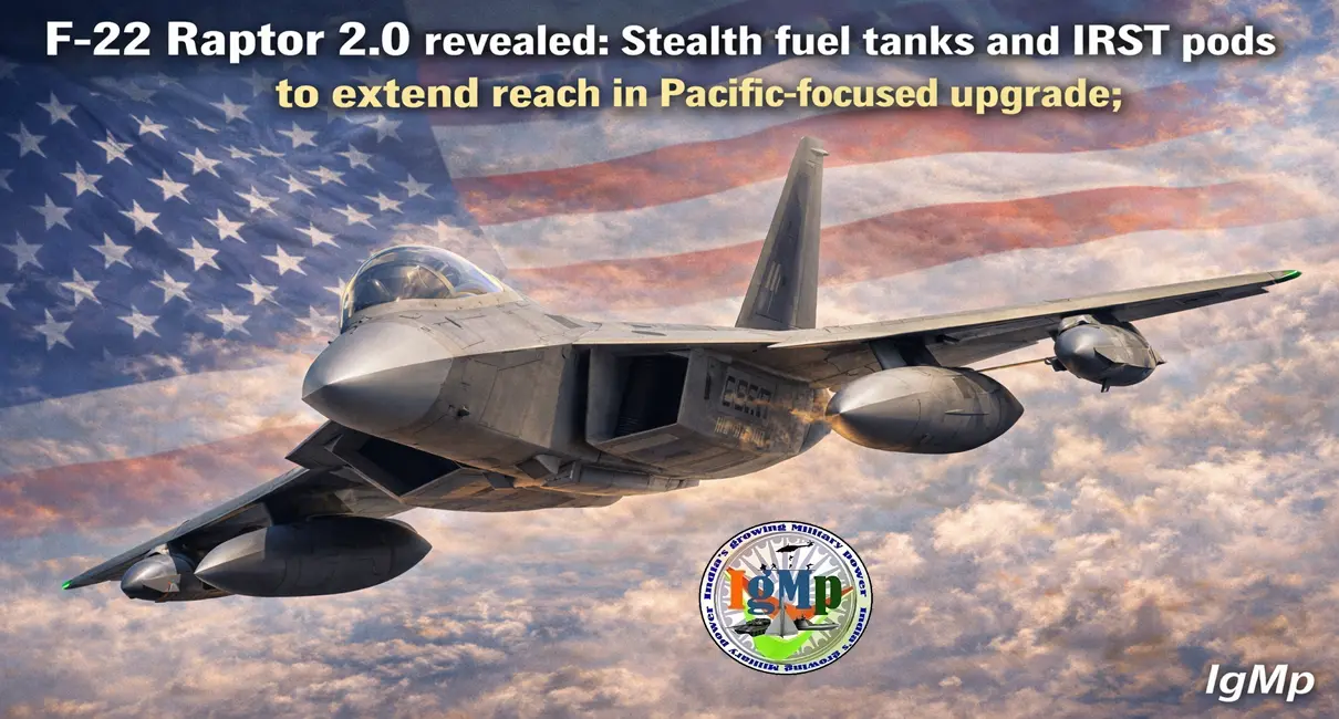F-22 Raptor 2.0 revealed: Stealth fuel tanks and IRST pods to extend reach in Pacific-focused upgrade