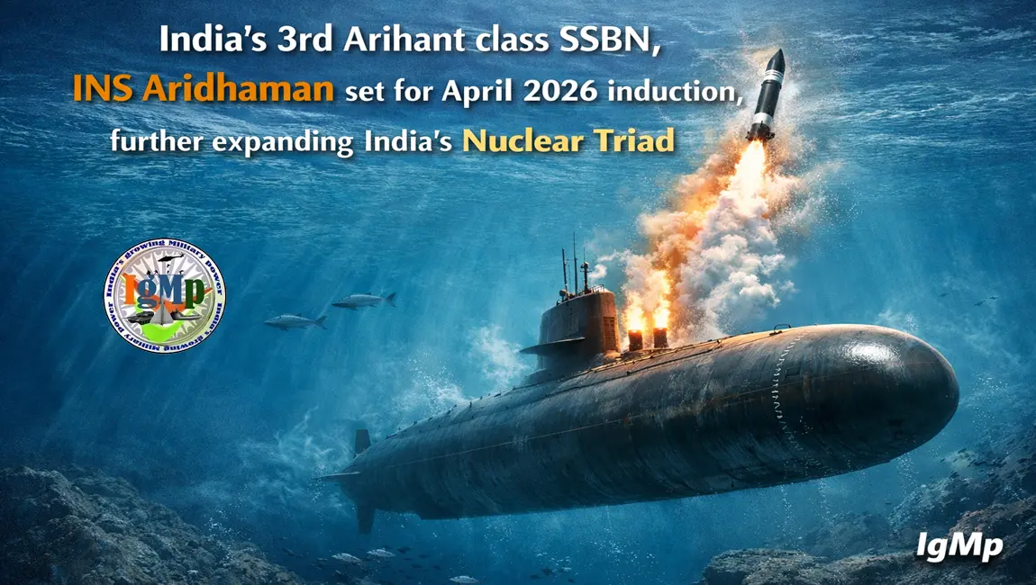 India's 3rd Arihant class SSBN, INS Aridhaman set for April 2026 induction, further expanding India’s Nuclear Triad
