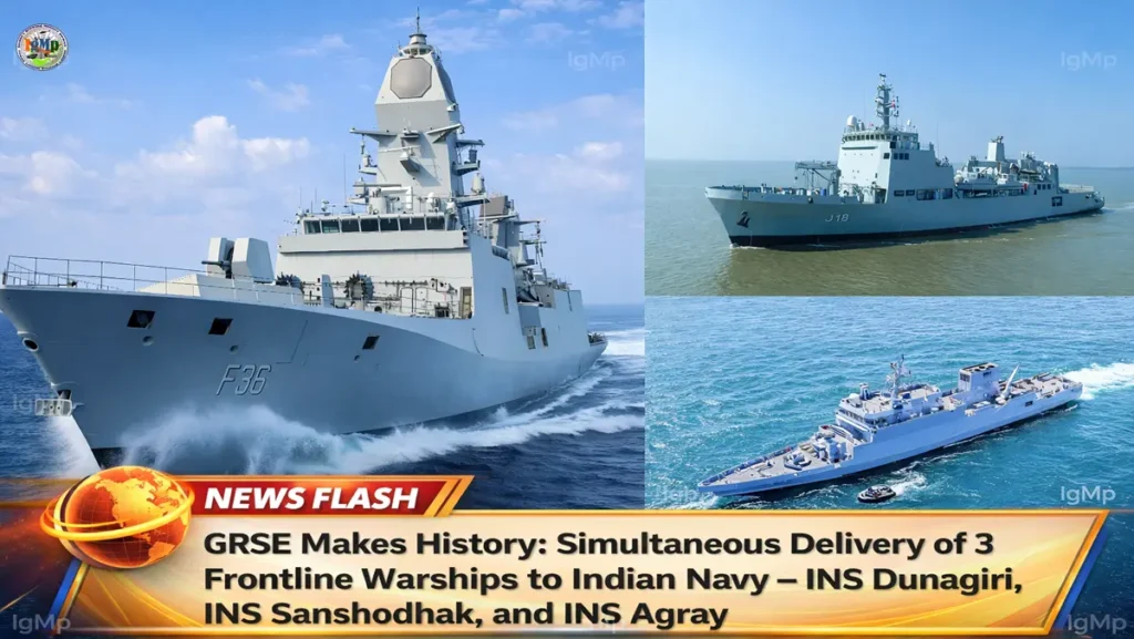 GRSE Makes History: Simultaneous Delivery of 3 Frontline Warships to Indian Navy – INS Dunagiri, INS Sanshodhak, and INS Agray