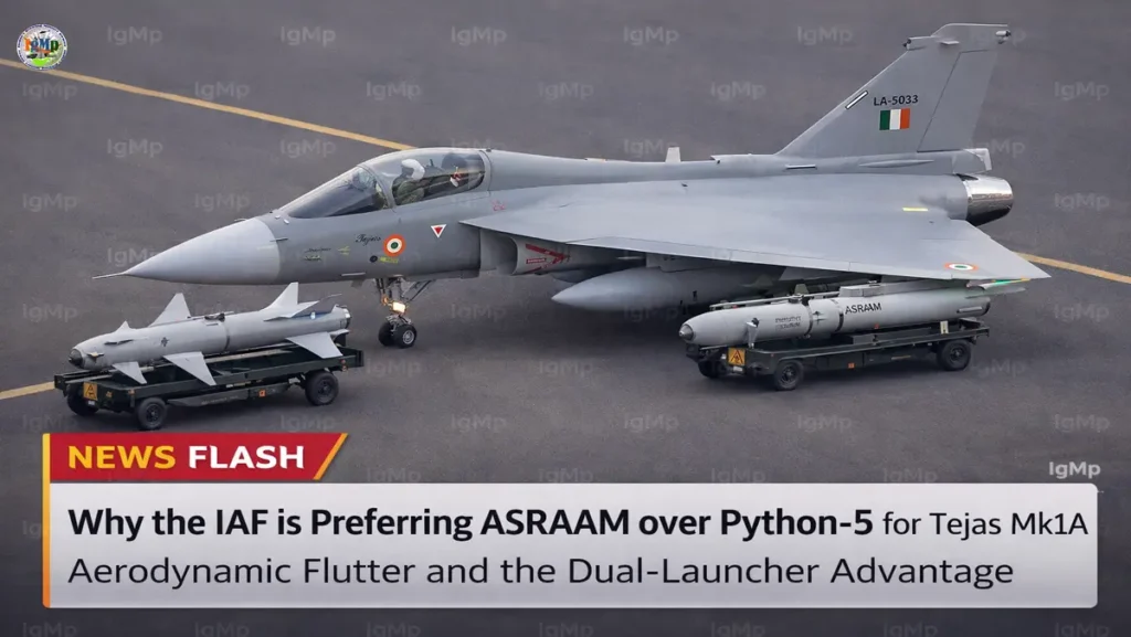 Why the IAF is Preferring ASRAAM over Python-5 for Tejas Mk1A: Aerodynamic Flutter and the Dual-Launcher Advantage