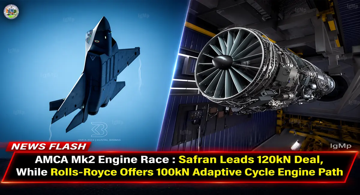 AMCA Mk2 Engine Race : Safran Leads 120kN Deal, While Rolls-Royce Offers 100kN Adaptive Cycle Engine Path