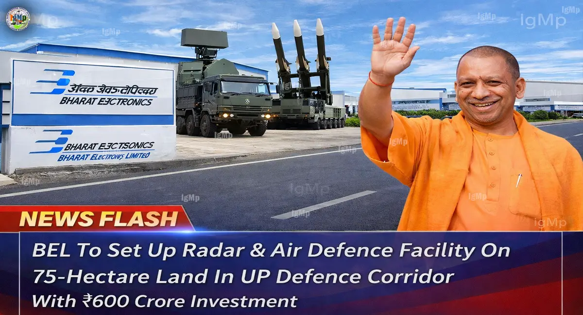 BEL To Set Up Radar & Air Defence Facility On 75-Hectare Land In UP Defence Corridor With ₹600 Crore Investment