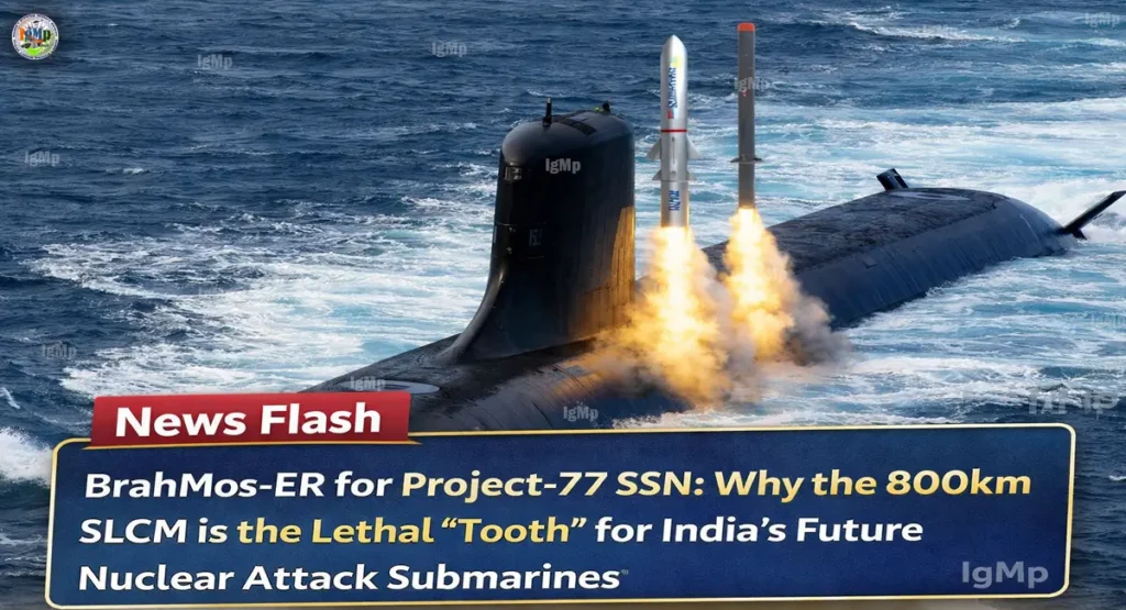 BrahMos-ER for Project-77 SSN: Why the 800km SLCM is the Lethal “Tooth” for India’s Future Nuclear Attack Submarines
