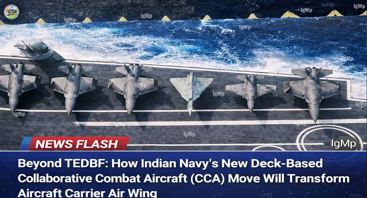Beyond TEDBF: How Indian Navy’s New Deck-Based Collaborative Combat Aircraft (CCA) Move Will Transform Aircraft Carrier Air Wing