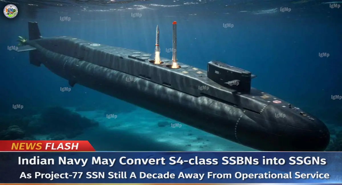 Indian Navy May Convert S4-class SSBNs into SSGNs As Project-77 SSN Still A Decade Away From Operational Service