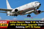 Indian Navy's New P-8I to Feature APS-154 Radar Upgrade Over Its Existing APY-10 Radar