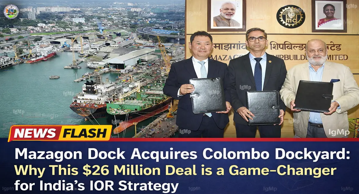 Mazagon Dock Acquires Colombo Dockyard: Why This $26 Million Deal is a Game-Changer for India’s IOR Strategy