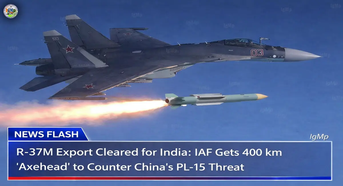 R-37M Export Cleared for India: IAF Gets 400 km ‘Axehead’ to Counter China’s PL-15 Threat