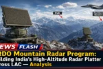 DRDO Mountain Radar Program: Building India’s High-Altitude Radar Platter Across LAC — Analysis